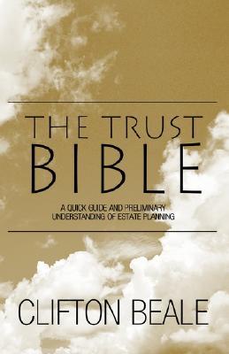 The Trust Bible: A Quick Guide and Preliminary Understanding of Estate Planning