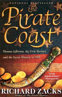 The Pirate Coast: Thomas Jefferson, the First Marines, and the Secret Mission of 1805