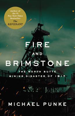 Fire and Brimstone: The North Butte Mining Disaster of 1917