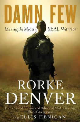 Damn Few: Making the Modern Seal Warrior