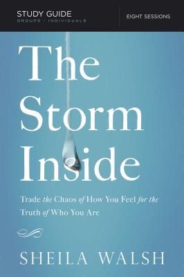 The Storm Inside Bible Study Guide: Trade the Chaos of How You Feel for the Truth of Who You Are