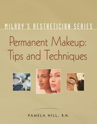 Milady's Aesthetician Series: Permanent Makeup, Tips and Techniques