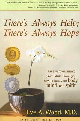 There's Always Help; There's Always Hope: An Award-Winning Psychiatrist Shows You How to Heal Your Body, Mind, and Spirit