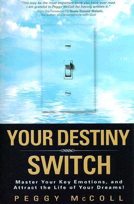 Your Destiny Switch: Master Your Key Emotions, and Attract the Life of Your Dreams!