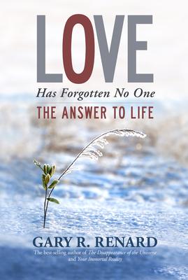 Love Has Forgotten No One: The Answer to Life