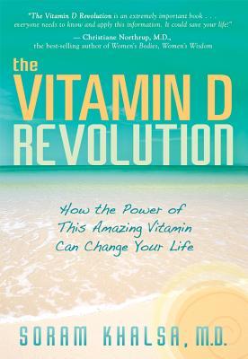 The Vitamin D Revolution: How the Power of This Amazing Vitamin Can Change Your Life