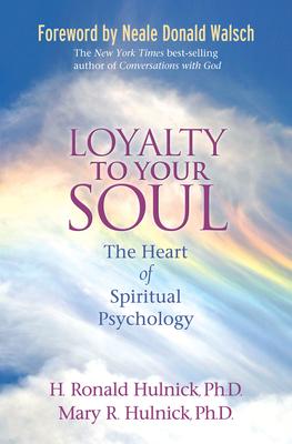 Loyalty To Your Soul: The Heart of Spiritual Psychology