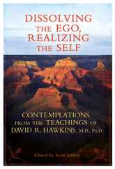 Dissolving the Ego, Realizing the Self: Contemplations from the Teachings of David R. Hawkins, M.D., Ph.D. Subscription