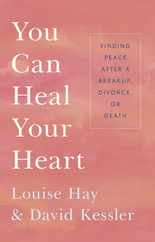 You Can Heal Your Heart: Finding Peace After a Breakup, Divorce, or Death Subscription