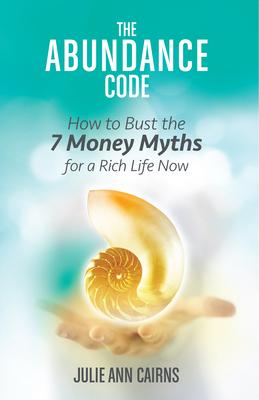 The Abundance Code: How to Bust the 7 Money Myths for a Rich Life Now