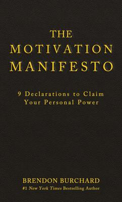 The Motivation Manifesto: 9 Declarations to Claim Your Personal Power