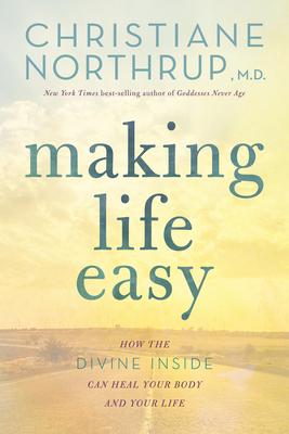 Making Life Easy: How the Divine Inside Can Heal Your Body and Your Life