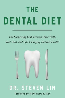 The Dental Diet: The Surprising Link Between Your Teeth, Real Food, and Life-Changing Natural Hea Lth