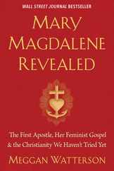 Mary Magdalene Revealed: The First Apostle, Her Feminist Gospel & the Christianity We Haven't Tried Yet Subscription