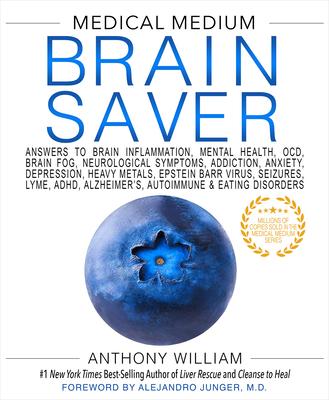 Medical Medium Brain Saver: Answers to Brain Inflammation, Mental Health, Ocd, Brain Fog, Neurological Symptoms, Addiction, Anxiety, Depression, H