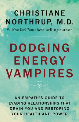 Dodging Energy Vampires: An Empath's Guide to Evading Relationships That Drain You and Restoring Your Hea Lth and Power