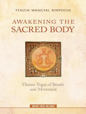 Awakening the Sacred Body: Tibetan Yogas of Breath and Movement