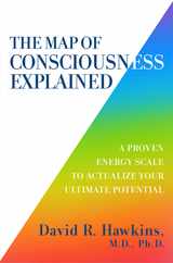 The Map of Consciousness Explained: A Proven Energy Scale to Actualize Your Ultimate Potential Subscription