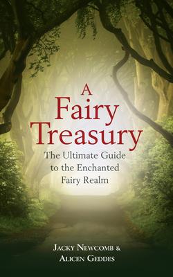 A Fairy Treasury: The Ultimate Guide to the Enchanted Fairy Realm