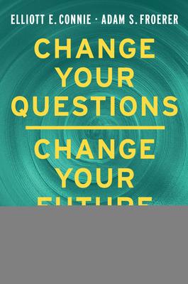 Change Your Questions, Change Your Future: Overcome Challenges and Create a New Vision for Your Life Using the Principles of Solution Focused Brief Th