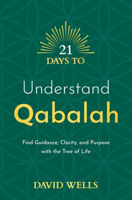 21 Days to Understand Qabalah: Find Guidance, Clarity, and Purpose with the Tree of Life