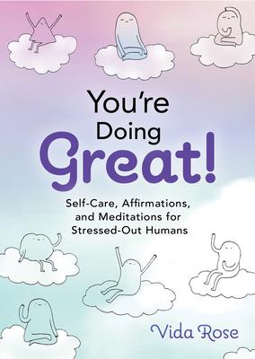 You're Doing Great!: Self-Care, Affirmations, and Meditations for Stressed-Out Humans