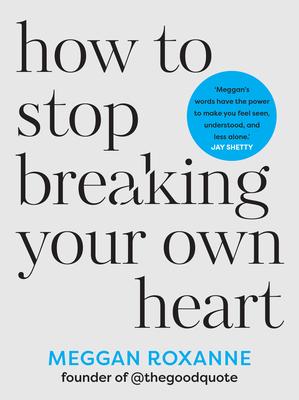 How to Stop Breaking Your Own Heart: The Sunday Times Bestseller. Stop People-Pleasing, Set Boundaries, and Heal from Self-Sabotage