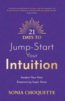 21 Days to Jump-Start Your Intuition: Awaken Your Most Empowering Super Sense