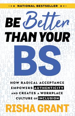 Be Better Than Your Bs: How Radical Acceptance Empowers Authenticity and Creates a Workplace Culture of Inclusion