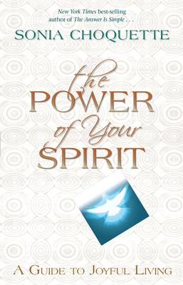 The Power of Your Spirit: A Guide to Joyful Living