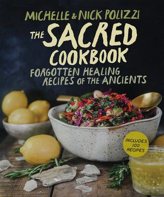 The Sacred Cookbook: Forgotten Healing Recipes of the Ancients