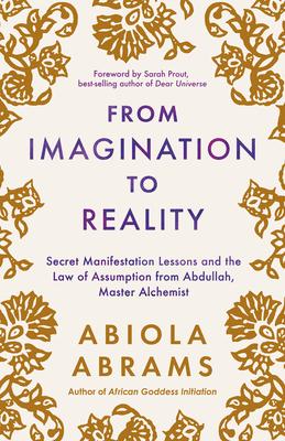 From Imagination to Reality: Secret Manifestation Lessons and the Law of Assumption from Abdullah, Master Alchemist