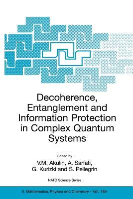 Decoherence, Entanglement and Information Protection in Complex Quantum Systems: Proceedings of the NATO Arw on Decoherence, Entanglement and Informat