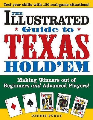 The Illustrated Guide to Texas Hold'em: Making Winners Out of Beginners and Advanced Players!