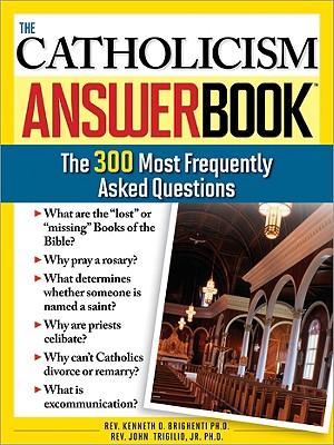 The Catholicism Answer Book: The 300 Most Frequently Asked Questions