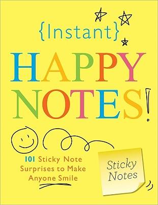 Instant Happy Notes!: 101 Sticky Note Surprises to Make You Smile