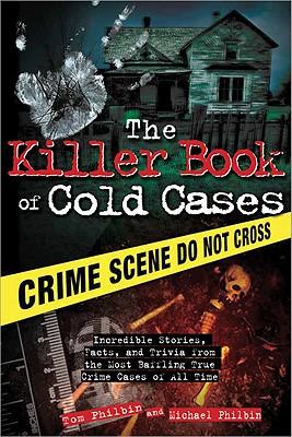 The Killer Book of Cold Cases: Incredible Stories, Facts, and Trivia from the Most Baffling True Crime Cases of All Time