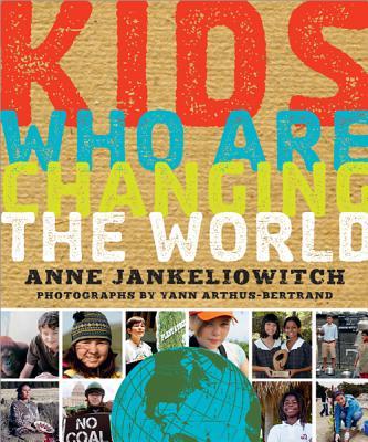 Kids Who Are Changing the World: A Book from the Goodplanet Foundation