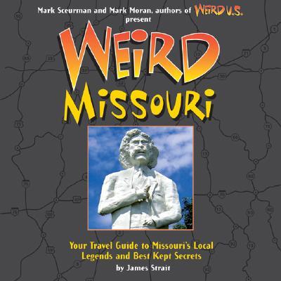 Weird Missouri: Your Travel Guide to Missouri's Local Legends and Best Kept Secrets Volume 6