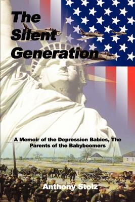 The Silent Generation: A Memoir of the Depression Babies, The Parents of the Babyboomers