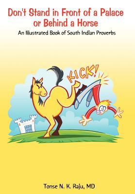 Don't Stand in Front of a Palace or Behind a Horse: An Illustrated Book of South Indian Proverbs