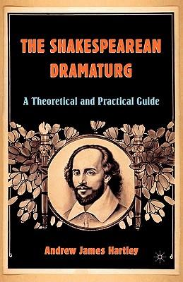 The Shakespearean Dramaturg: A Theoretical and Practical Guide