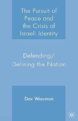 The Pursuit of Peace and the Crisis of Israeli Identity: Defending/Defining the Nation