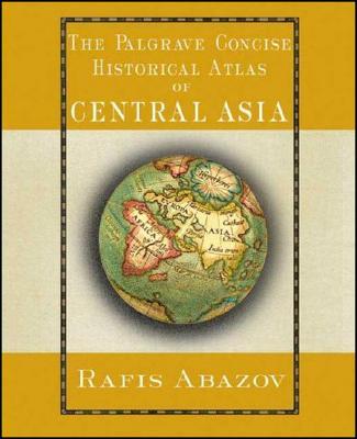 The Palgrave Concise Historical Atlas of Central Asia