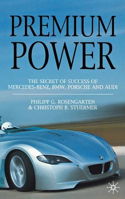 Premium Power: The Secret of Success of Mercedes-Benz, Bmw, Porsche and Audi Subscription