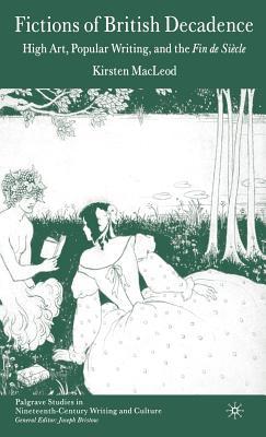 Fictions of British Decadence: High Art, Popular Writing and the Fin de Sicle Subscription