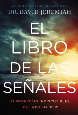 El Libro de Las Seales: 31 Profecas Indiscutibles del Apocalipsis