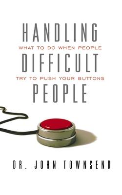 Handling Difficult People: What to Do When People Try to Push Your Buttons