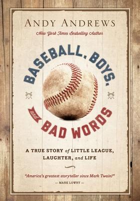 Baseball, Boys, and Bad Words: A True Story of Little League, Laughter, and Life