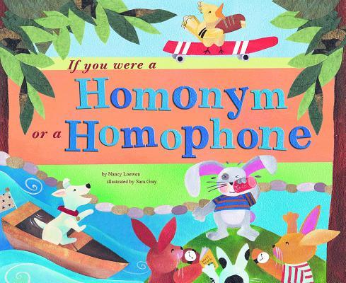 If You Were a Homonym or a Homophone